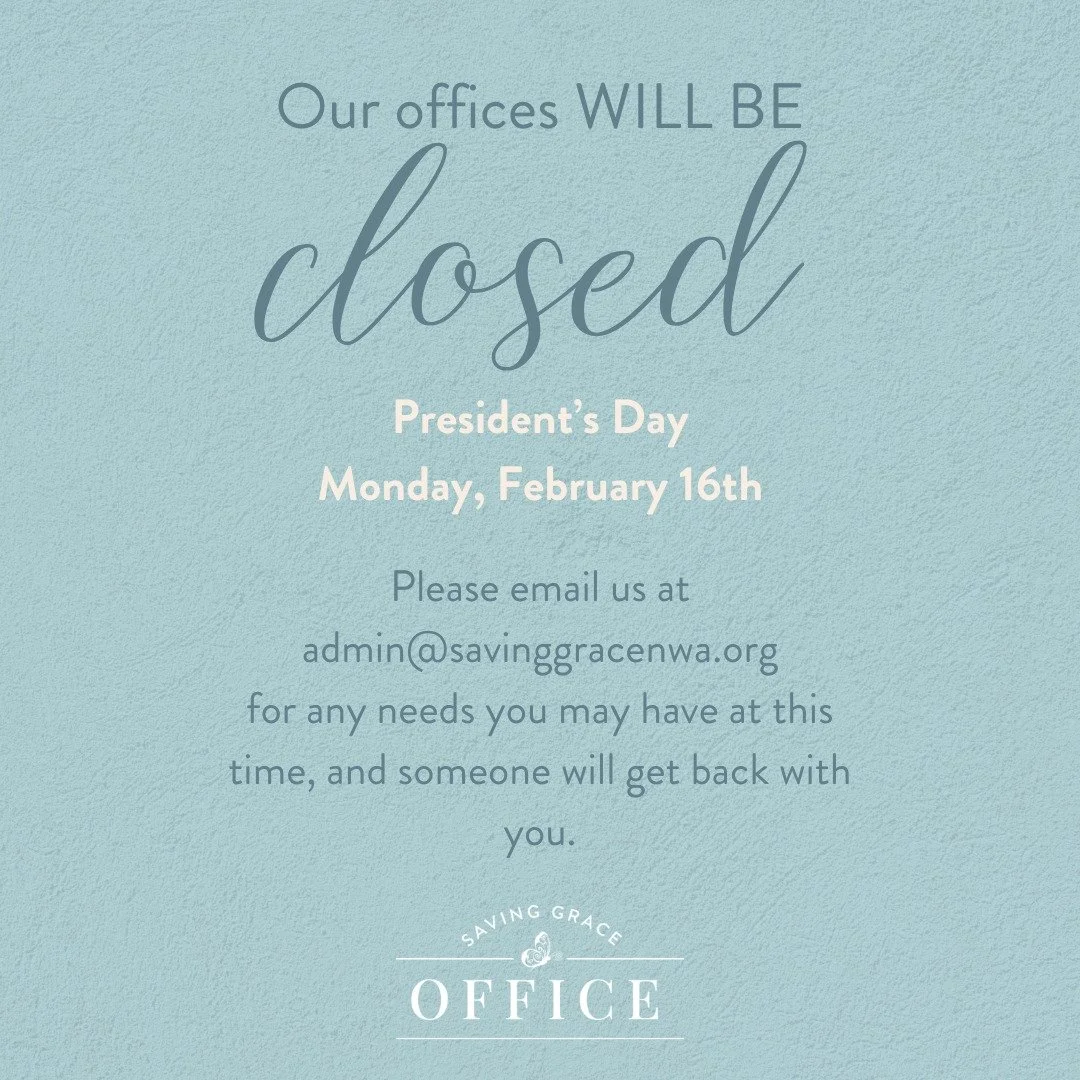In observance of Presidents Day, our offices will be closed. 

If you have any needs during this time, please email us at admin@savinggracenwa.org, and someone will get back with you as soon as possible.

We will resume normal hours the following day