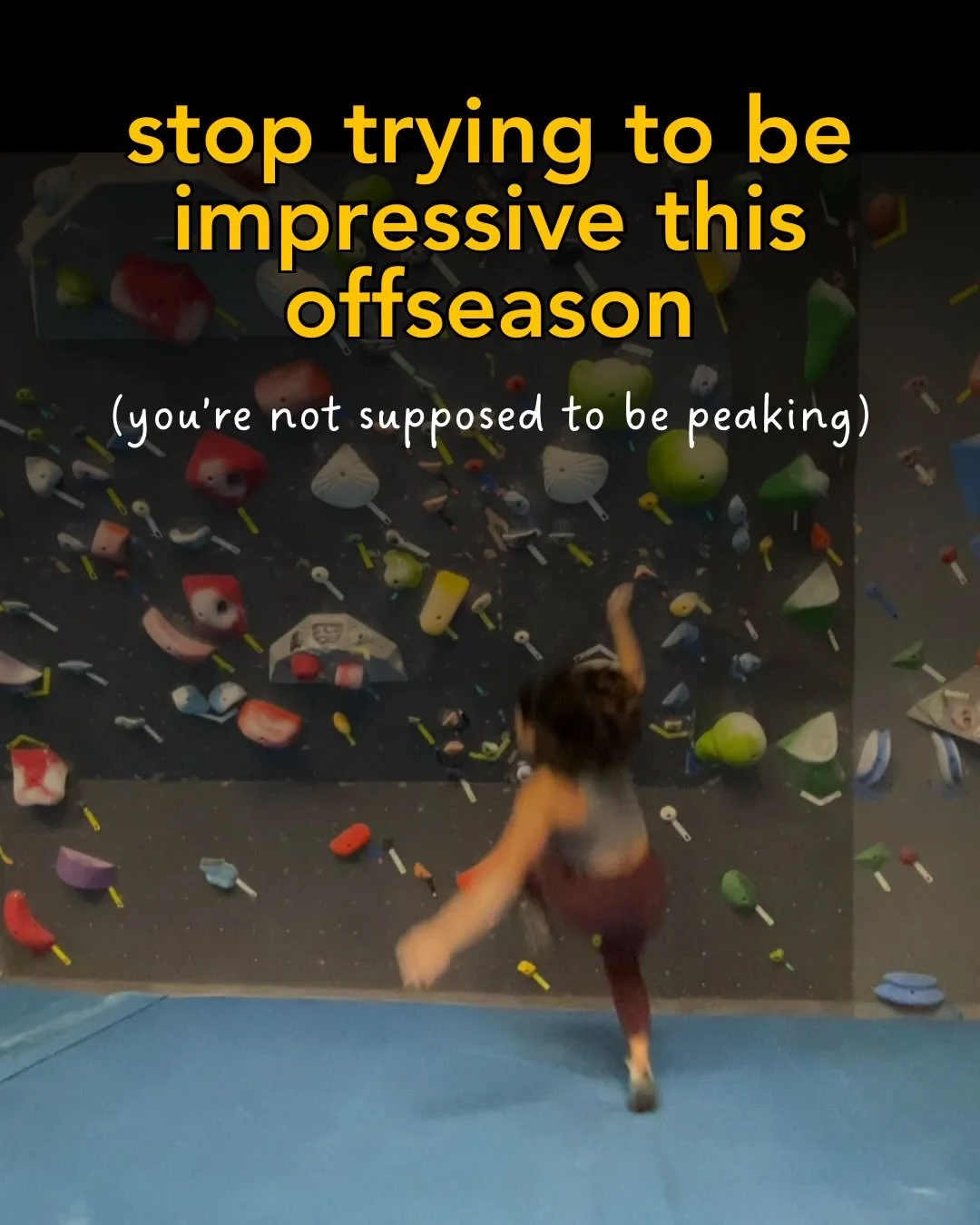 Your offseason climbing doesn&rsquo;t need to look impressive.

The offseason is for hunkering down and training to prepare for your performance season.

But anxiety around underwhelming sessions can derail your focus and become a real barrier to see