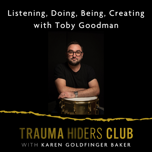 070 | Listening, Doing, Being, Creating with Toby Goodman — Karen ...