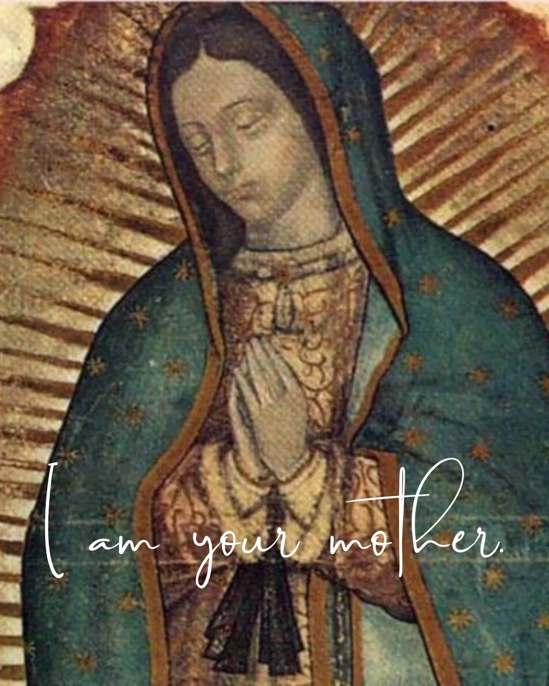 &quot;Hear me, my littlest one. Let nothing discourage you, nothing depress you. Let nothing alter your heart or your countenance...Am I not your mother? Are you not under the protection of my mantle?&quot; Our Lady of Guadalupe, pray for us!