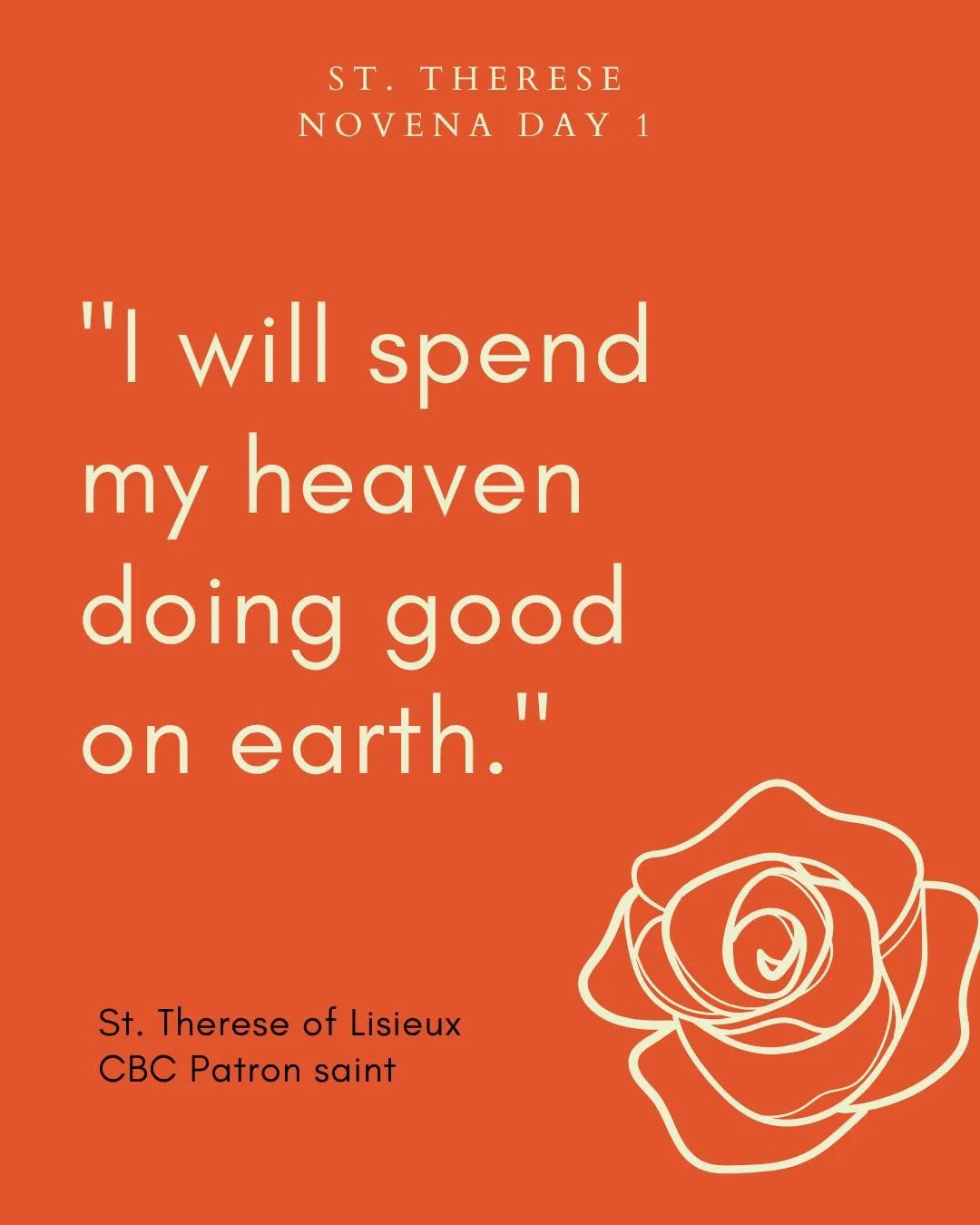 Today begins the St. Therese novena in anticipation of her feast day! As the CBC patron we invite you to join us in praying her novena.

St. Therese Novena - Day One

Dearest Saint Therese of Lisieux, you said that you would spend your time in heaven