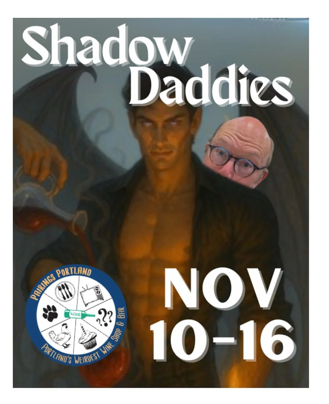 11/10 &mdash;&gt; 11/16:

9 Shadow Daddies paired to wines including Ruhn Dannon (Crown Prince of Valbarian Fae), Dorian Havilliard (Throne of Glass), Rhysand (ACOTAR), Xaden (Empyrean Series&mdash;4th Wing,...), King Fischer (Quicksilver), The Darkl