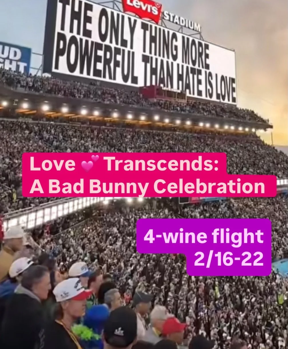 Love Transcends: A Bad Bunny Celebration!
February 16-22

A 4 wine mini-flight ($30) honoring Super Bowl Sunday&rsquo;s elegant reminder that diversity isn&rsquo;t just strength&mdash;it&rsquo;s the very heartbeat of culture, art, and humanity. Music
