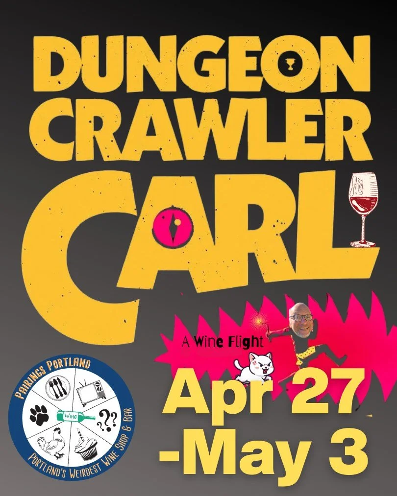 Your new favorite excuse to drag your book club to a wine bar.

Dungeon Crawler Carl flight. April 27&ndash;May 3. $30&ndash;$65.

&rarr; Grab your spot: https://pairingsportlandwineshopreservations.as.me/carl