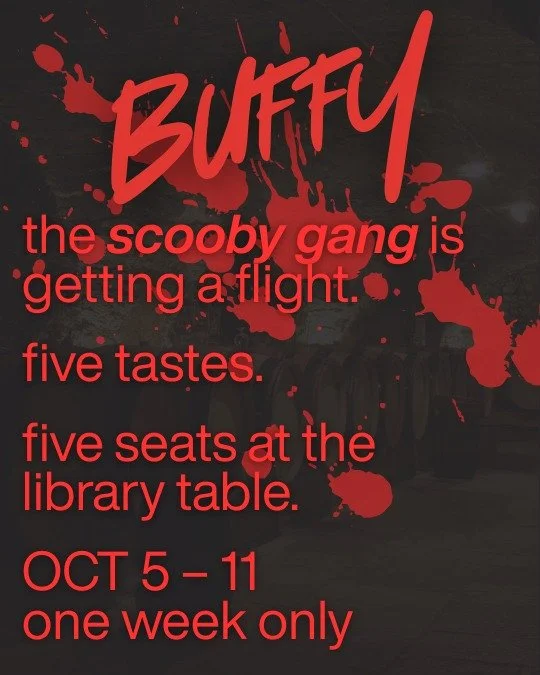 werewolf week needed backup, so the scooby gang got a flight.

five tastes paired to the people who kept sunnydale standing. one seat at the library table stays a secret until you sit down.

🍷 five tastes for $30
📅 monday, october 5 &ndash; sunday,
