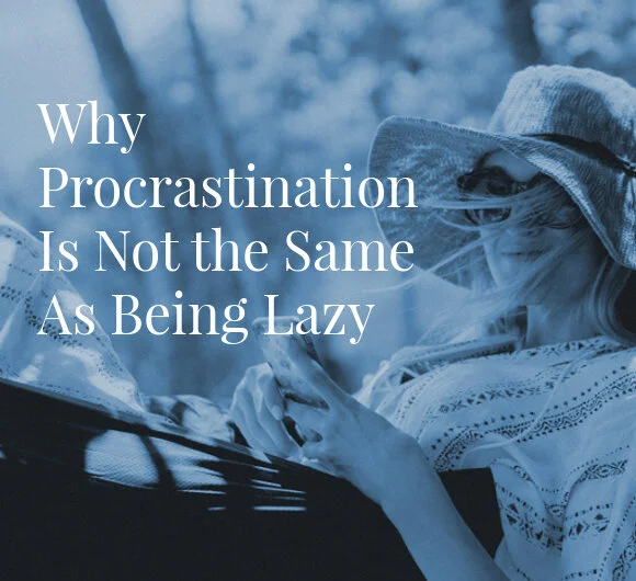 Why Procrastination Is Not the Same As Being Lazy