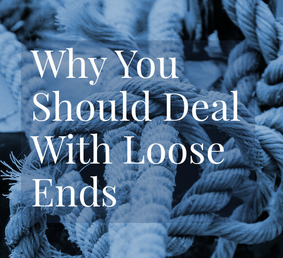 Why You Should Deal With Loose Ends