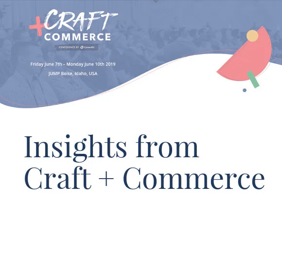 Insights from Craft+Commerce