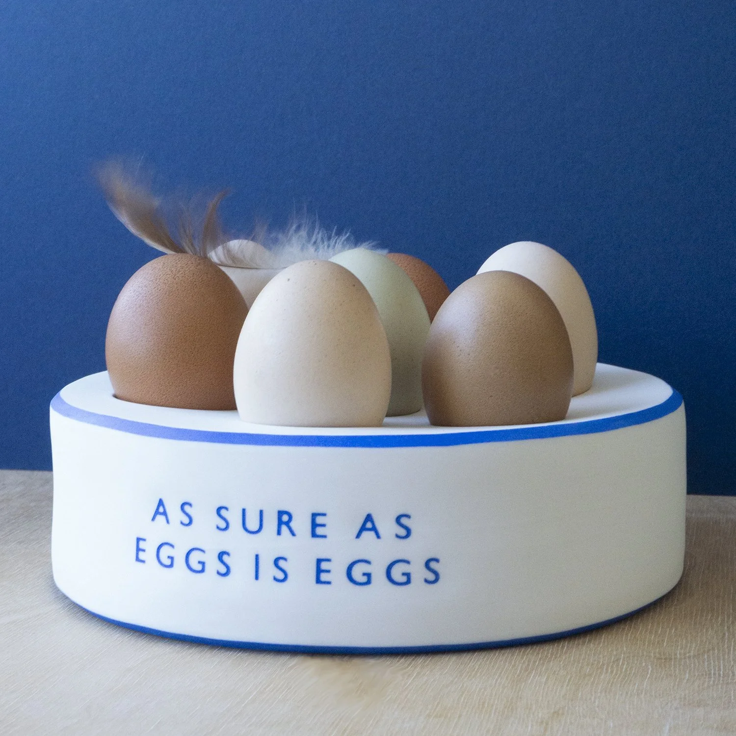 AS SURE AS EGGS IS EGGS