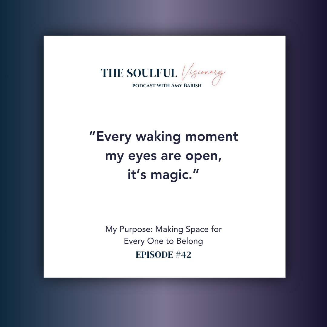 My Purpose: Making Space for Every One to Belong