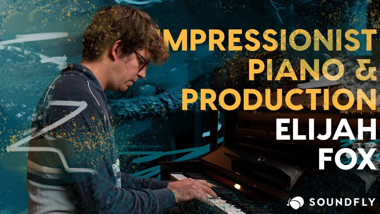 Elijah Fox: Impressionist Piano & Production - a new course from Soundfly