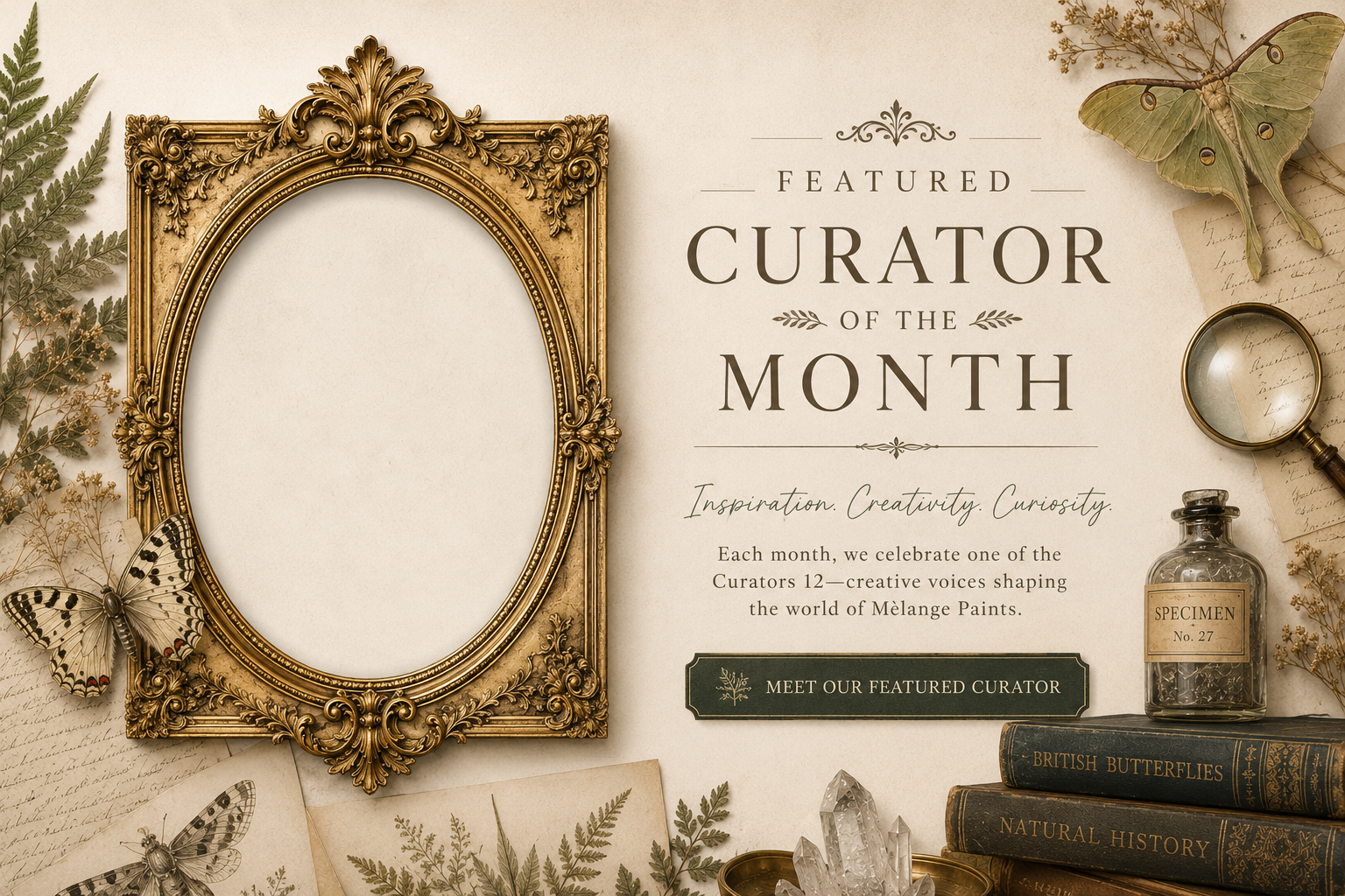 An ornate gold picture frame on a beige background with decorative items such as butterflies, dried plants, a magnifying glass, glass bottles, and vintage books, along with text about a feature curator of the month celebrating inspiration, creativity, and curiosity.