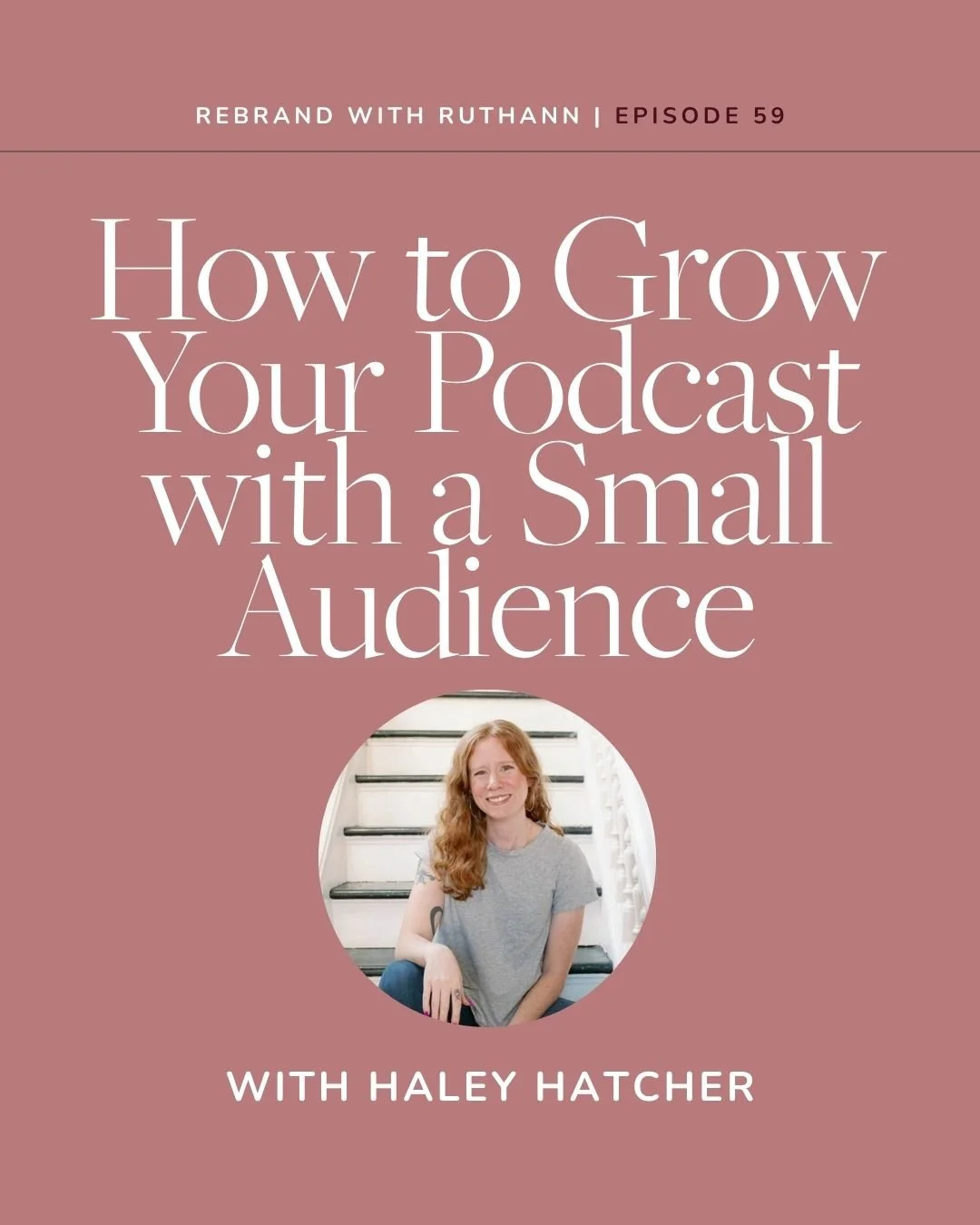 How to Grow Your Podcast with a Small Audience: Building a Brand That Attracts Listeners with Haley Hatcher