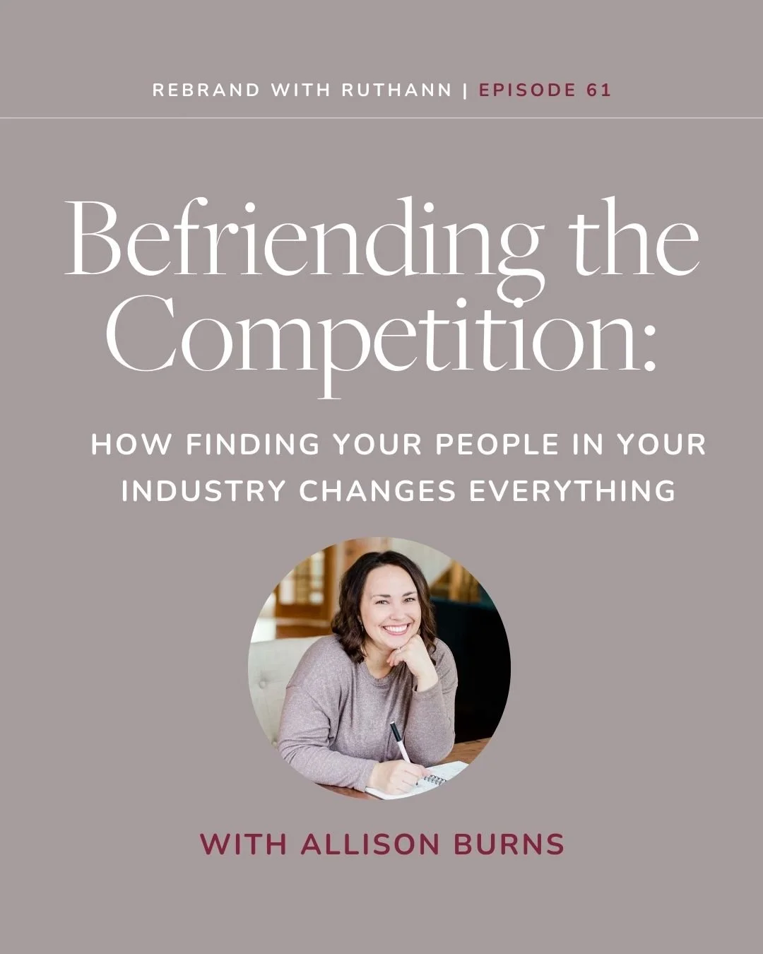 Befriending the Competition: How Finding Your People in Your Industry Changes Everything with Allison Burns