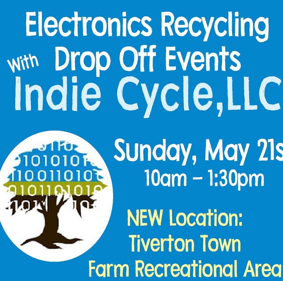 Join us and Indie Cycle, LLC for an Electronics Recycling Drop Off Event on these two select dates.

May 21st, 10am - 1:30pm at the Town Farm Recreational Area. 3588 Main Road, Tiverton RI.

August 20th, 10am - 1:30pm at the Town Farm Recreational Ar