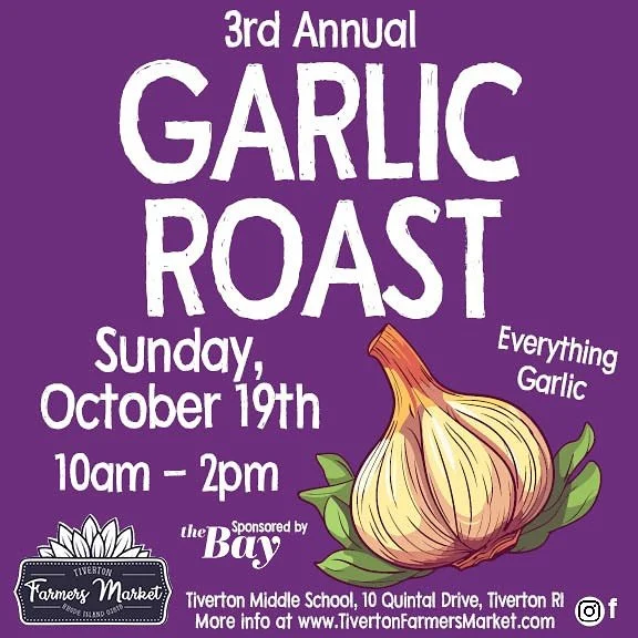Join us this Sunday October 19th, 2025 from 10am-2pm for our 3rd Annual Garlic Roast. 
Come enjoy all things garlic and let’s celebrate the season’s harvest! We are moving INSIDE! 
We will return to the Tiverton Middle School Cafeteria