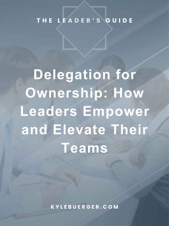 Delegation for Ownership: How Leaders Empower and Elevate Their Teams&nbsp;