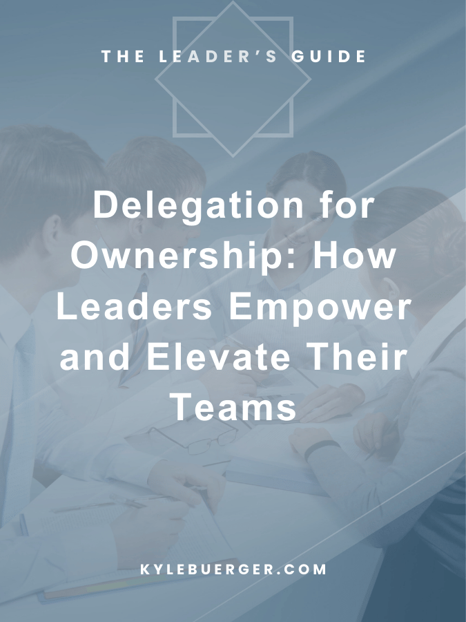 Delegation for Ownership: How Leaders Empower and Elevate Their Teams&nbsp;