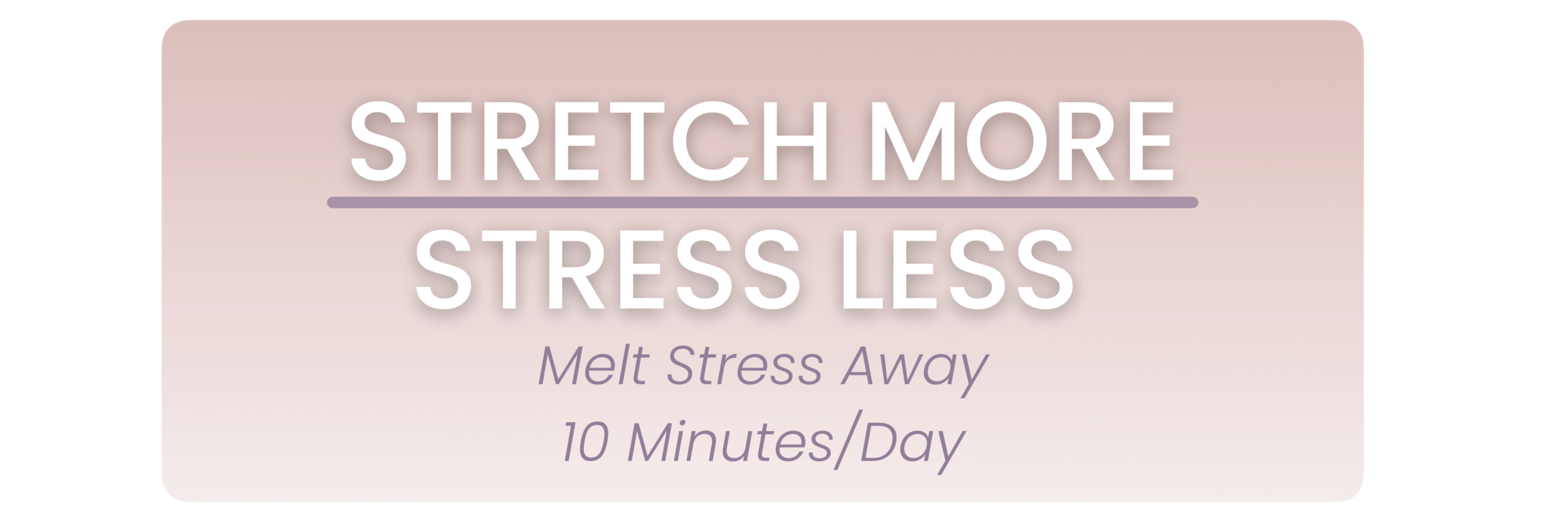 Copy of Stretch More Stress Less.png
