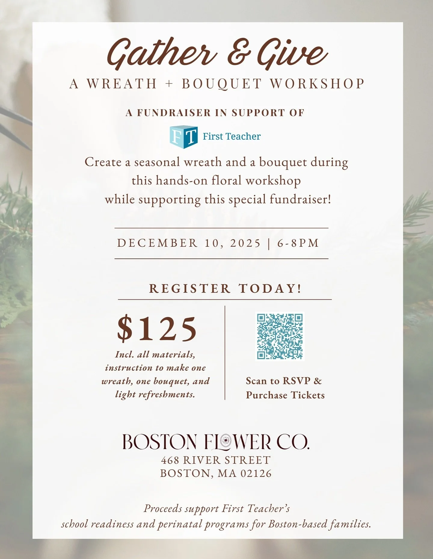 Gather &amp; Give: 
A Wreath + Bouquet Workshop &amp; Fundraiser for First Teacher!

In the spirit of the season, we&rsquo;re inviting you to slow down, get creative, and make something beautiful together. 

Join us for a hands-on floral workshop hos