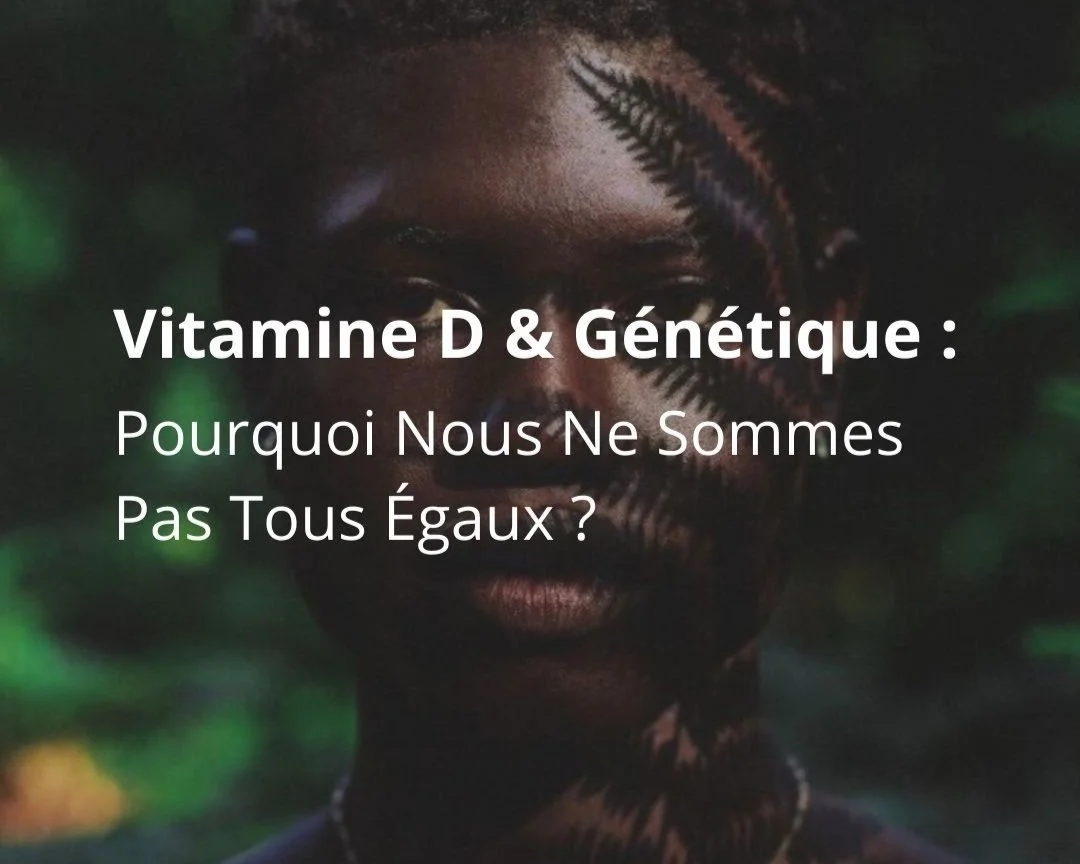 Variabilités Génétiques &amp; Synthèse de la Vitamine D : Pourquoi Nous Ne Sommes Pas Tous Égaux ?