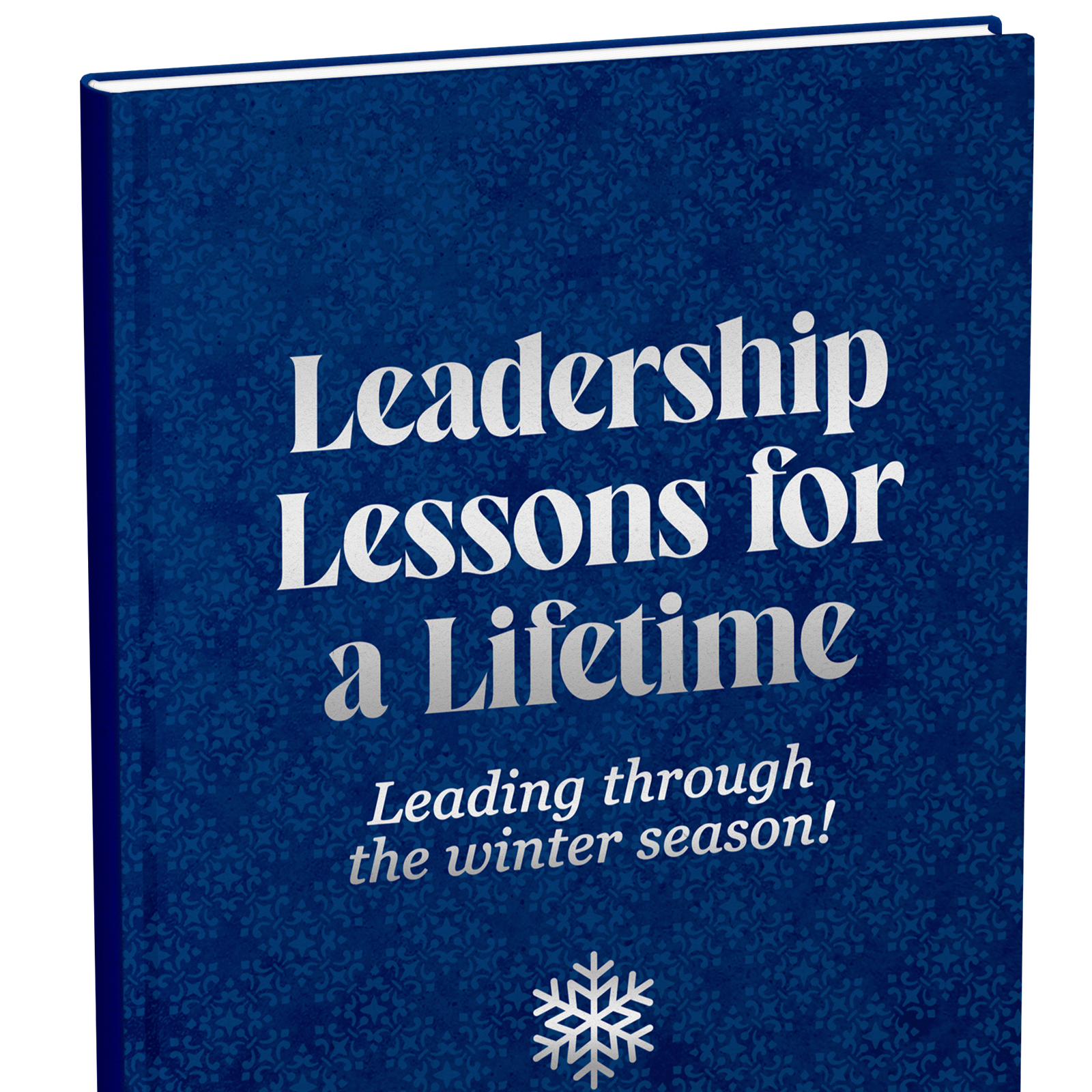 Leadership Lessons for a Lifetime: Leading through the Winter Season! - Paperback