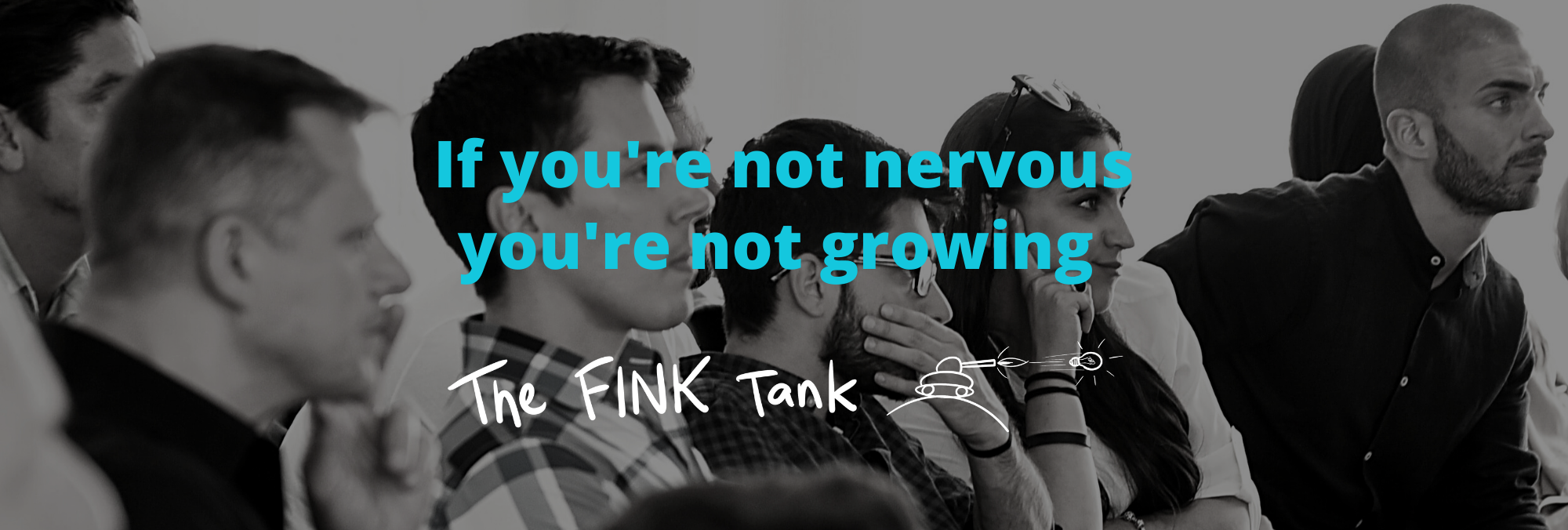 If you’re not nervous you’re not growing