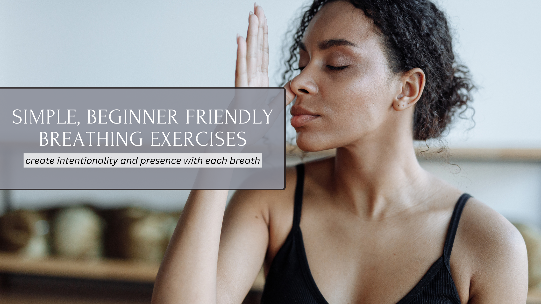 Simple, Beginner-Friendly Breathing Exercises