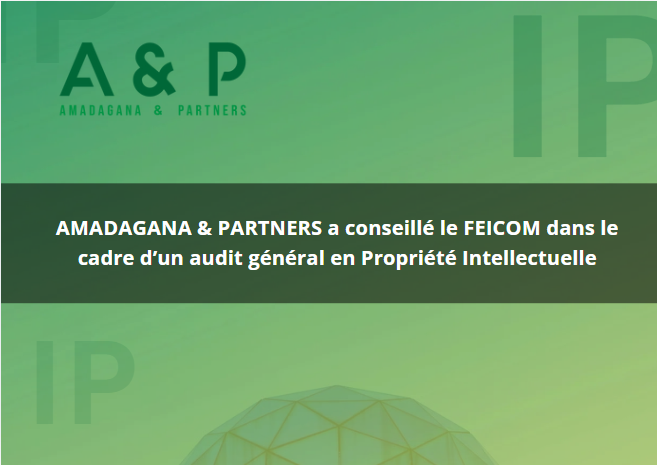 Amadagana &amp; Partners conseille le FEICOM pour un audit en propriété intellectuelle