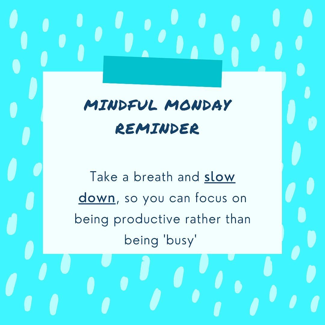 Instead of rushing through a Manic Monday, make it a Mindful Monday instead. Say to yourself slowly and purposefully, &ldquo;Slow down, slow down, slow down&rdquo;. How do you feel now? 

Nowadays we&rsquo;re so &ldquo;busy&rdquo;, moving from one ta
