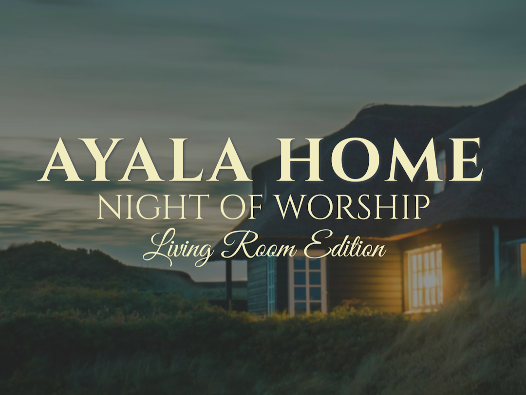 NIGHT OF WORSHIP: Ayala Home