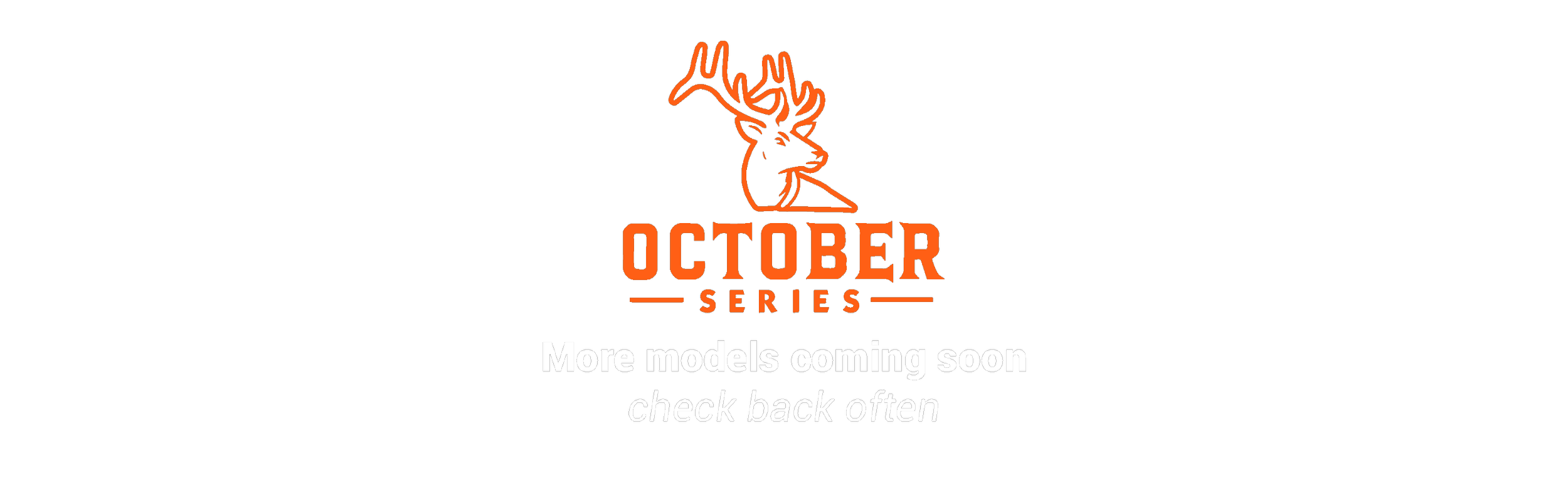 October Series logo with a stylized deer head illustration and the text "More models coming soon check back often"
