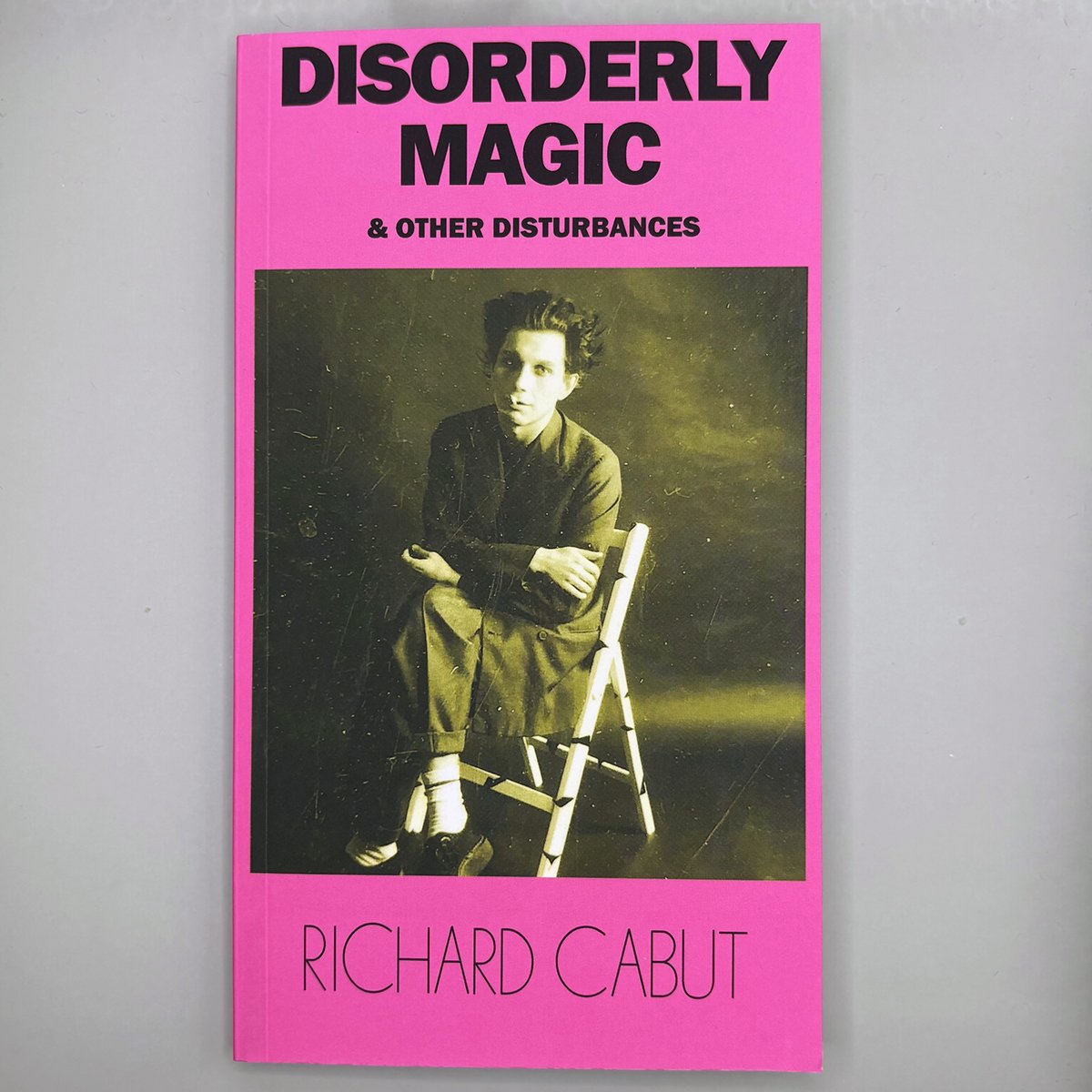 Disorderly Magic and Other Disturbances | Richard Cabut