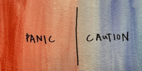   Proceed with caution    Mar 13, 2020    On avoiding panic and living on the line between caution and courage.