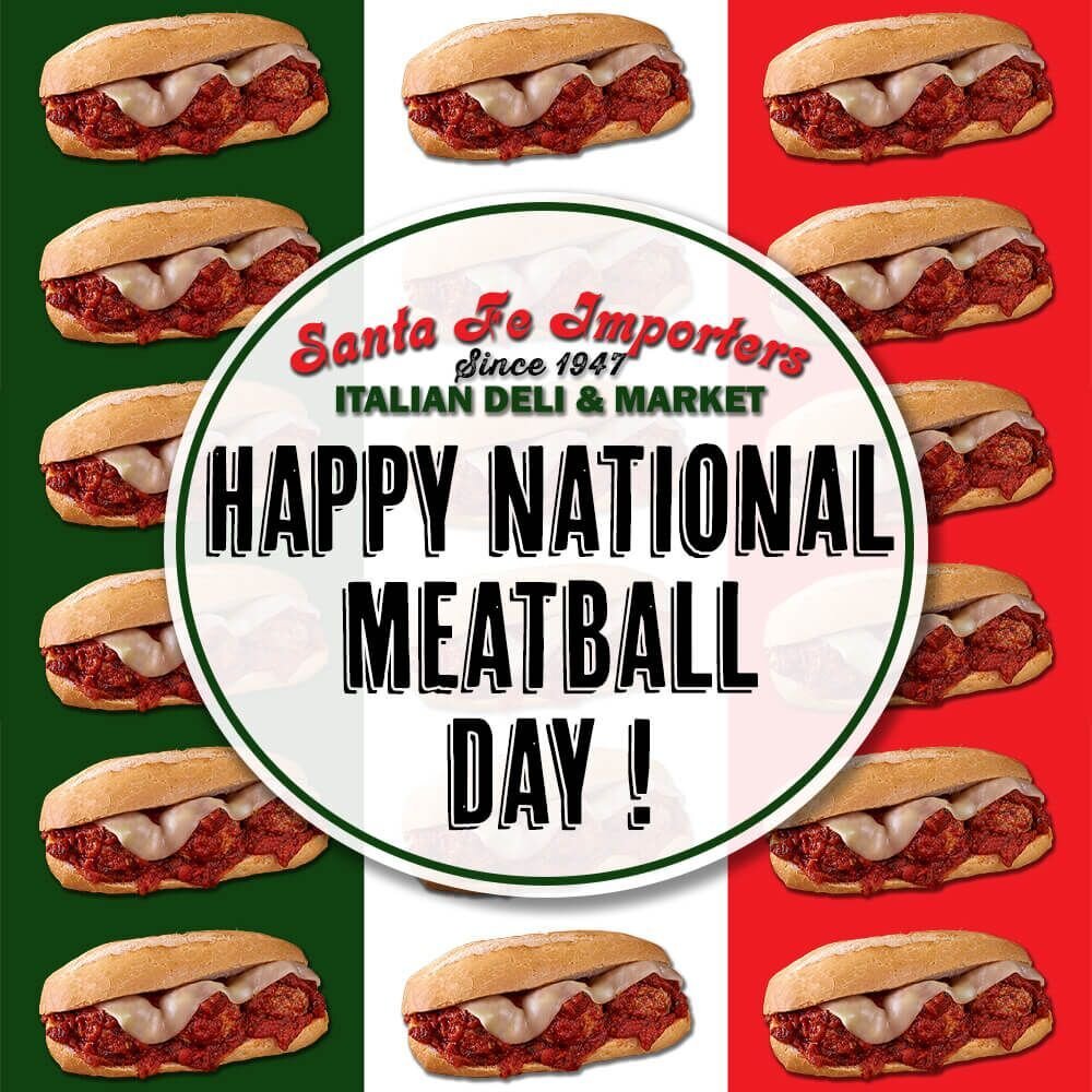 It's never too late to late to celebrate National Meatball Day! Here at Santa Fe Importers, we celebrate it weekly with Meatball Mondays! Come see us on Meatball Monday for special prices on the always-satisfying meatball sandwich layered with provol