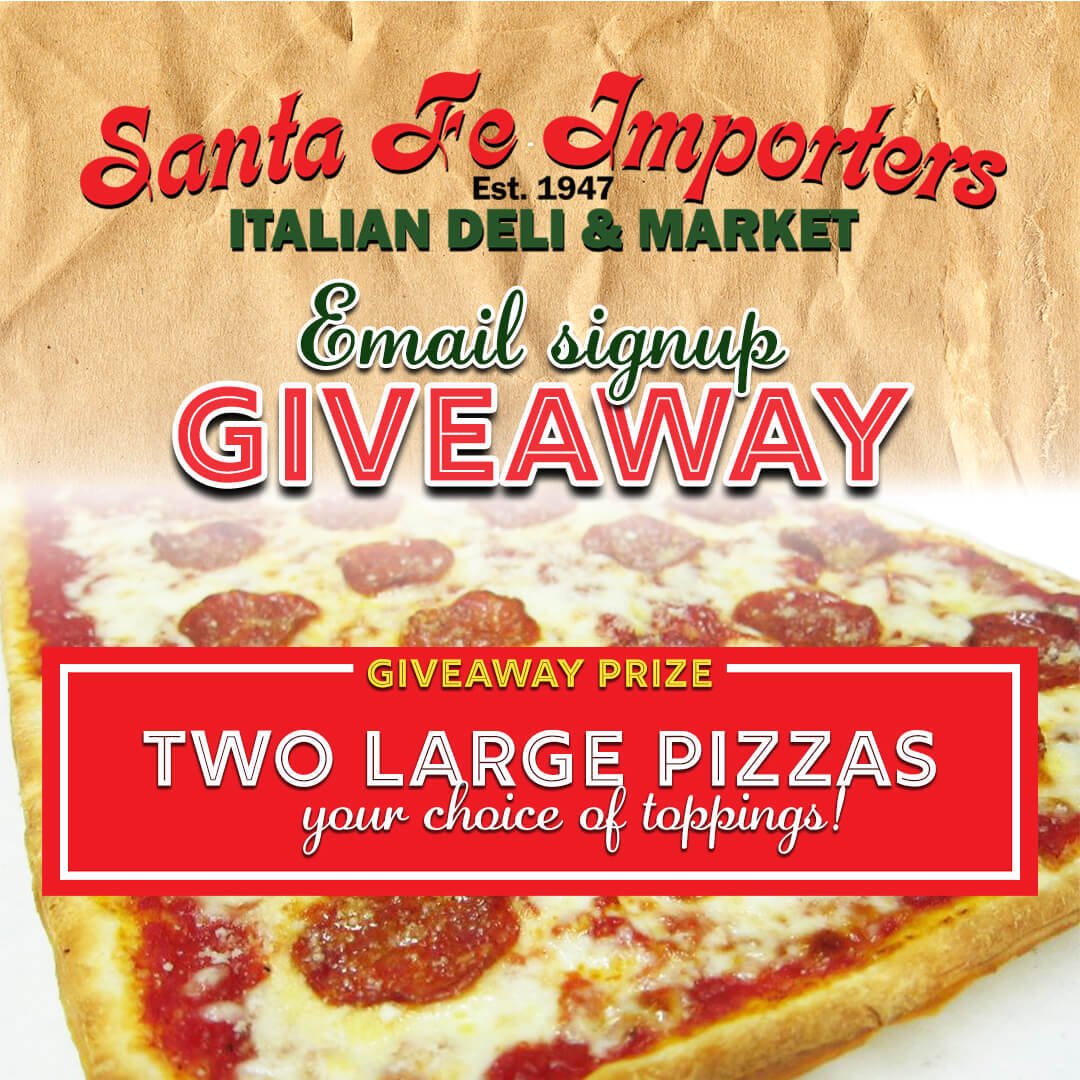 How about the chance to win two large pizzas with your favorite toppings? Simply join the Santa Fe Importers Email Signup Giveaway for a shot at winning! Starting on May 17th, we will select a random winner every week. By signing up for our emails, y