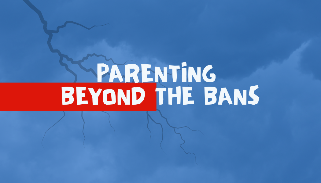 Parenting Beyond the Bans