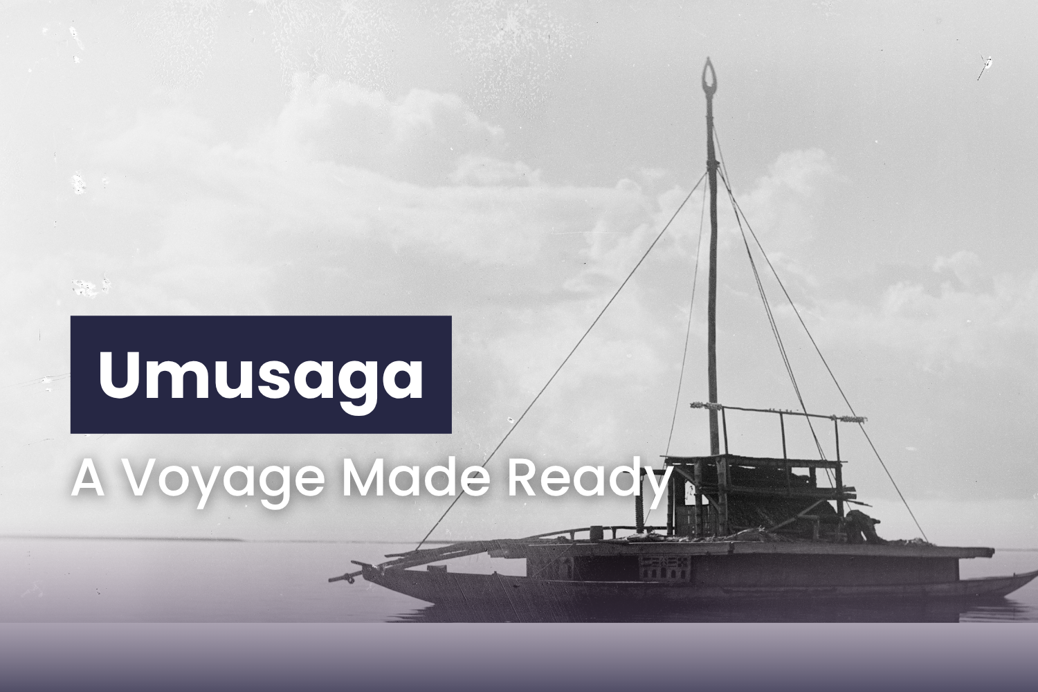 Umusaga: A Voyage Made Ready