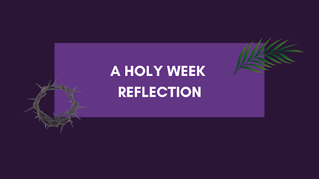 A Holy Week Reflection