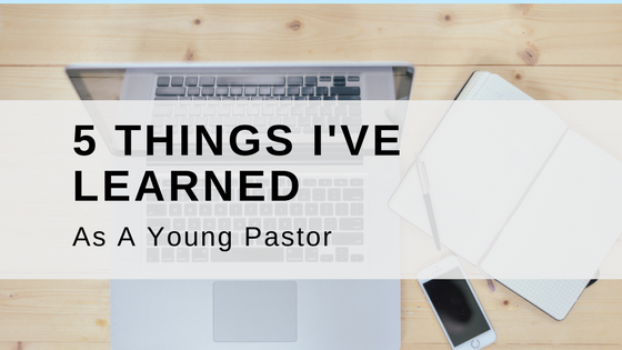5 Things I’ve Learned As A Young Pastor