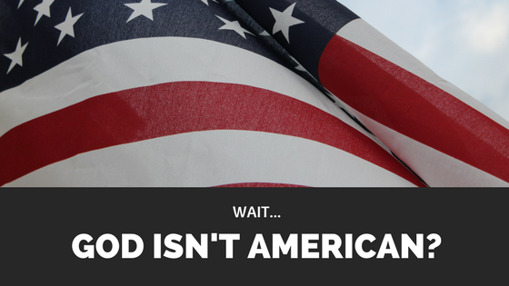 Wait… God Isn’t American?