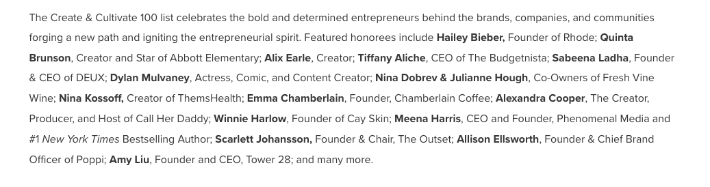 Text list of entrepreneurs and creators, including Hailey Bieber, Quinta Brunson, Alix Earle, Tiffany Aliche, Sabeena Ladha, Dylan Mulvaney, Nina Dobrev, Julienne Hough, Nina Kossoff, Emma Chamberlain, Alexandra Cooper, Winnie Harlow, Meena Harris, Scarlett Johansson, Allison Ellsworth, Amy Liu, and others, celebrating their achievements.