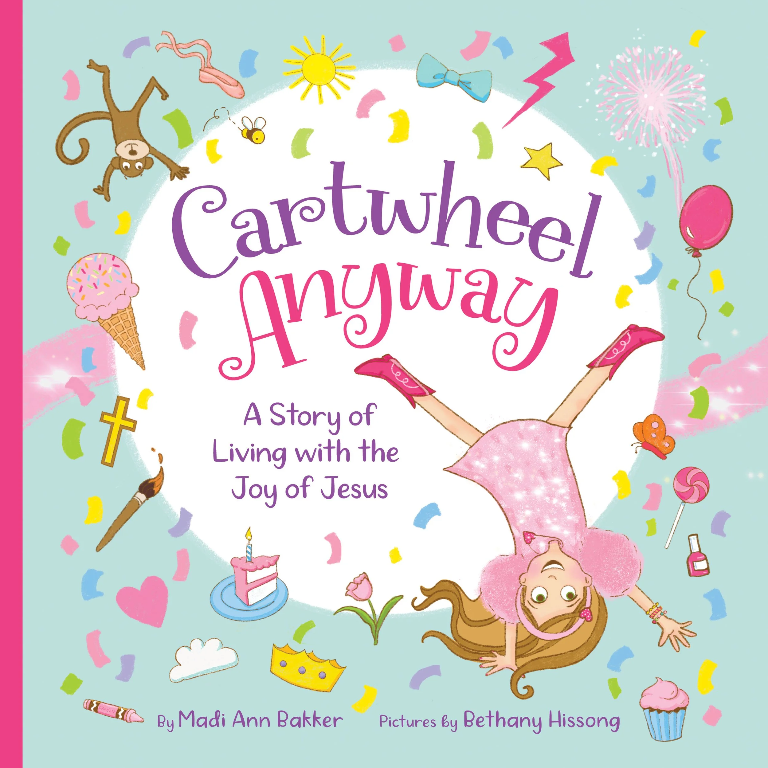 Cover Art and Inside Illustrations for Cartwheel Anyway: A Story of Living with the Joy of Jesus by Madi Ann Bakker