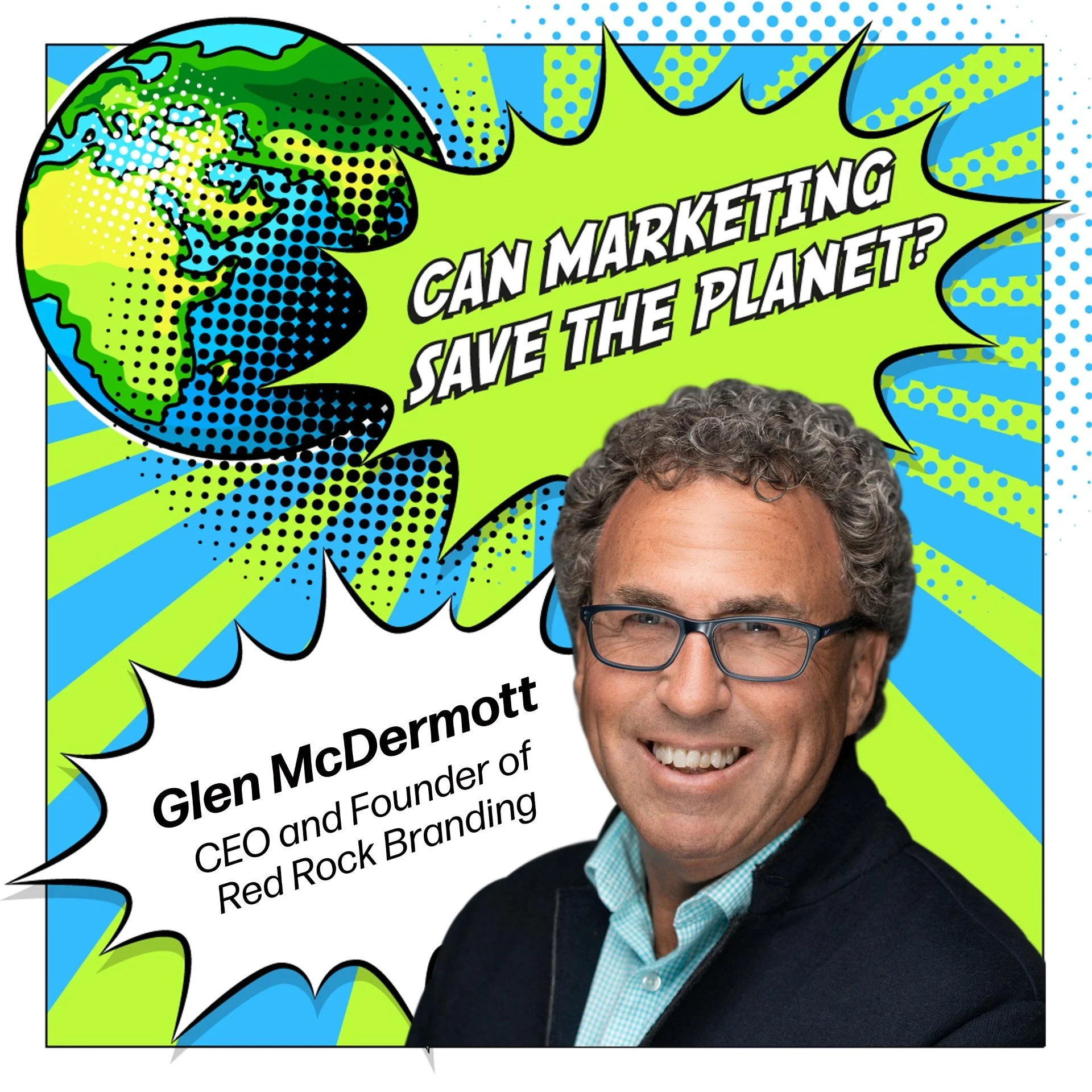 Episode 113: From Sell, Sell, Sell to Save and Regenerate - A Marketer’s Journey to Purpose - with Glen McDermott, CEO Red Rock Branding