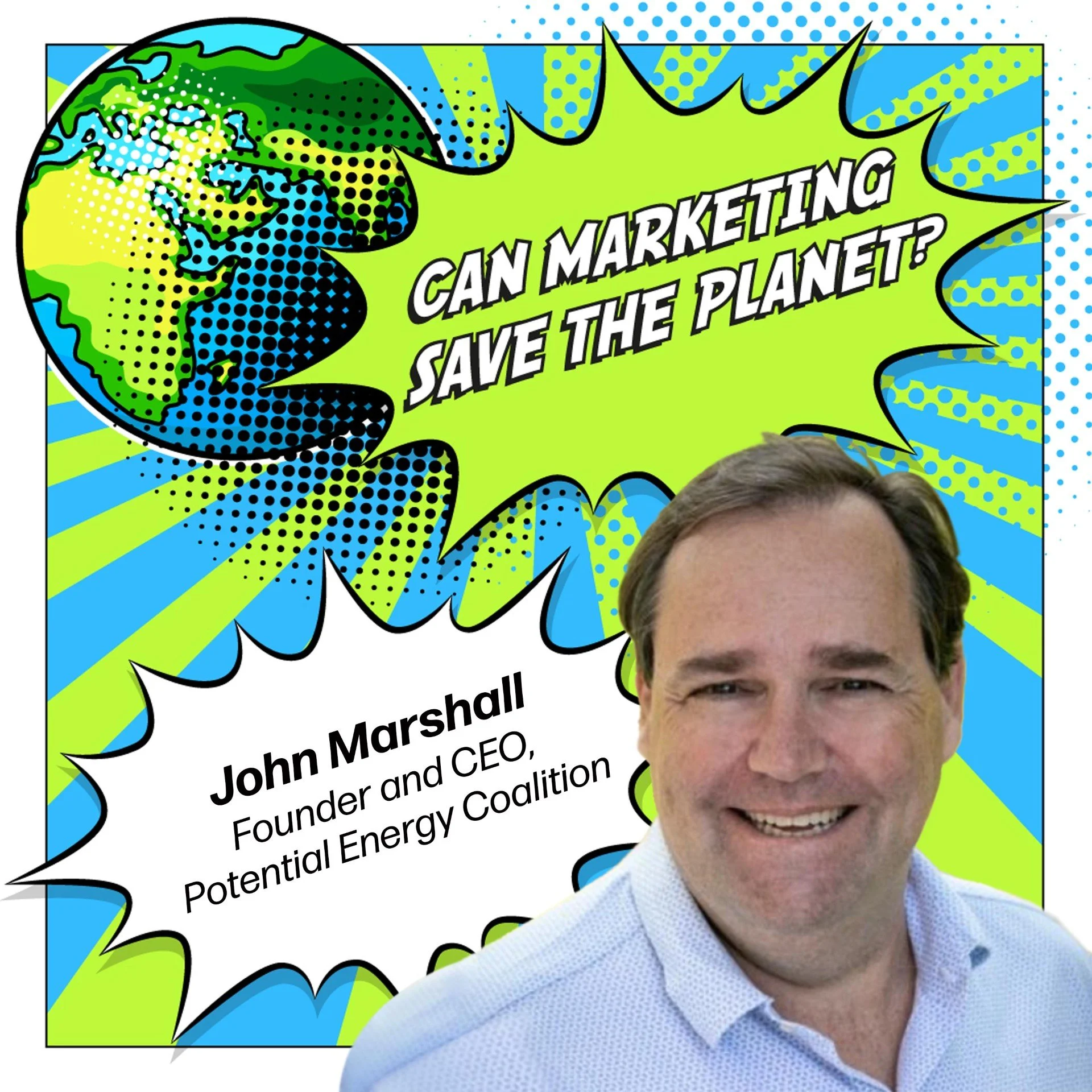 Episode 122: Protect What We Love - Finding the Universal Story in Climate Communication with John Marshall, Co-Founder - Potential Energy