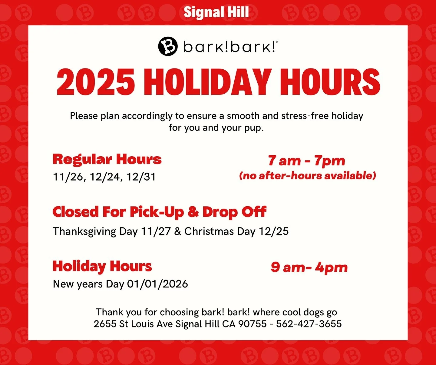 bark! bark! Holiday Hours For Signal Hill &amp; Belmont Shore. Please plan accordingly to ensure a smooth and stress-free holiday for you and your pup.