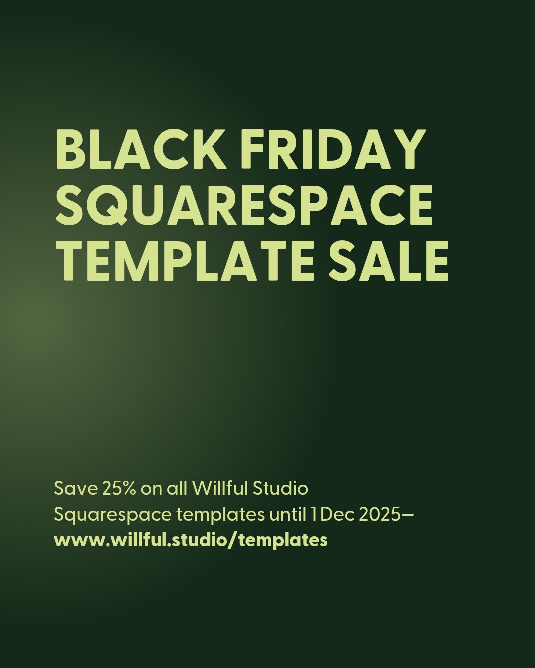 Save 25% off all Willful Studio Squarespace templates until 1 December 2025!

I hadn't planned on doing a Black Friday sale but I've been revamping the product pages for my templates and figured, why not? Everyone loves a good sale &mdash; I know my 