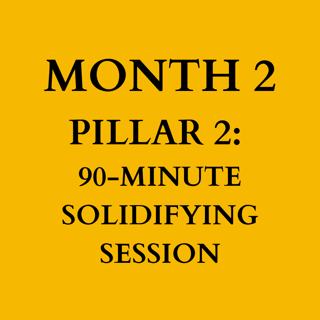Months 2: Pillar Two, 90-Minute Solidifying Session