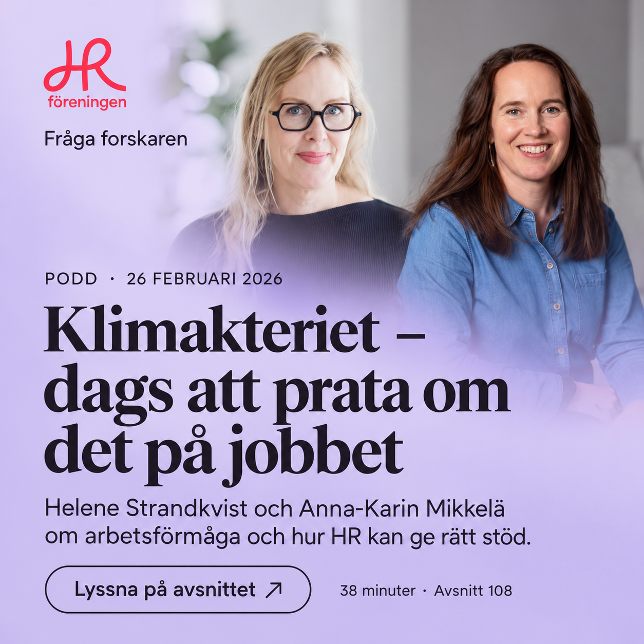 Helene Strandkvist och Anna-Karin Mikkelä medverkar i HR-föreningens podd Fråga forskaren: ”Klimakteriet – dags att prata om det på jobbet”. Ett samtal om arbetsförmåga och hur HR kan ge rätt stöd. Avsnitt 108, 26 februari 2026, 38 minuter.