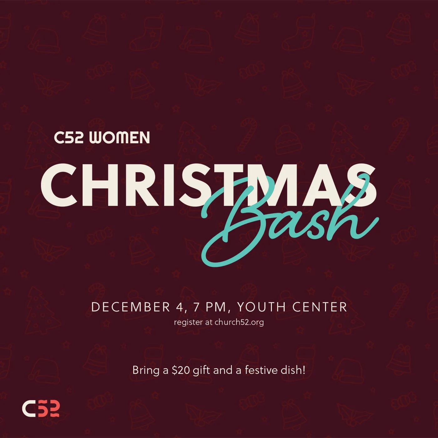 C52 Women invite all ladies to come to their annual Christmas Bash! Come to the Youth Center at 7 pm and bring your favorite festive dish and a $20 gift for a fun exchange. Register at church52.org